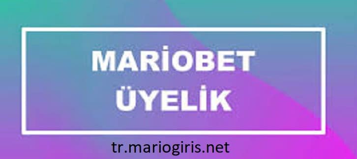 mariobet uyelik islemleri